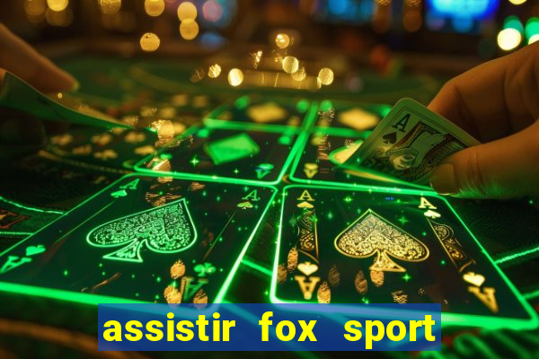 assistir fox sport futebol tv